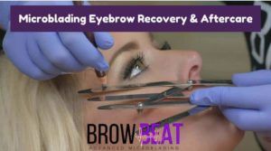 Microblading Eyebrow Recovery & Aftercare-Do’s and Don’ts