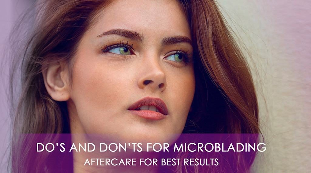 DO’S AND DON’TS FOR MICROBLADING AFTERCARE FOR BEST RESULTS