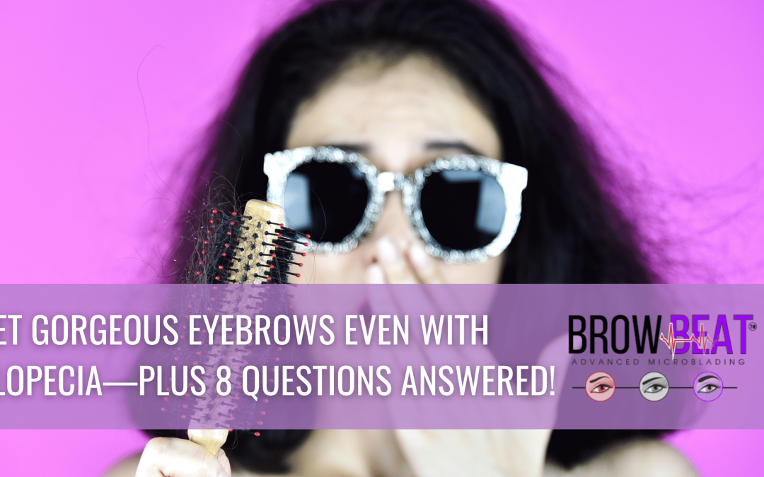 Get Gorgeous Eyebrows Even with Alopecia—plus 8 Questions Answered!