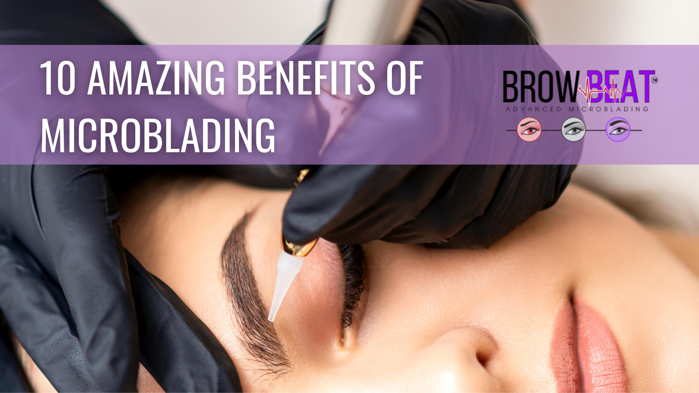 10 Amazing Benefits of Microblading | BrowBeatStudio TX