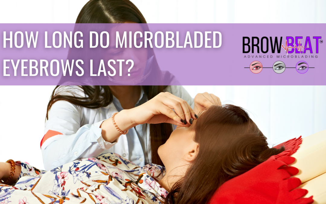 How Long Do Microbladed Eyebrows Last?