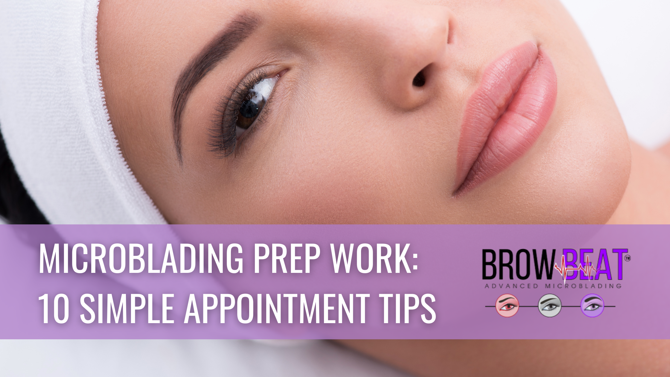 Microblading Prep Work: 10 Simple Appointment Tips