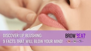 Discover Lip Blushing: 9 Facts That Will Blow Your Mind!