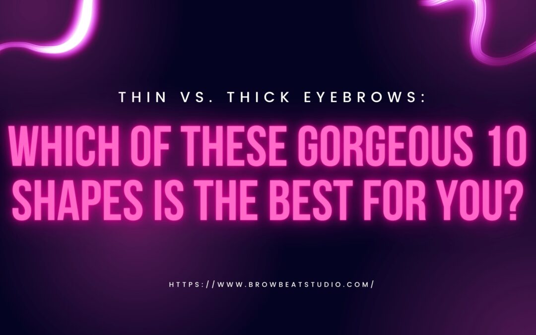 Thin Vs. Thick Eyebrows: Which of These 10 Gorgeous Shapes Is the Best for You?