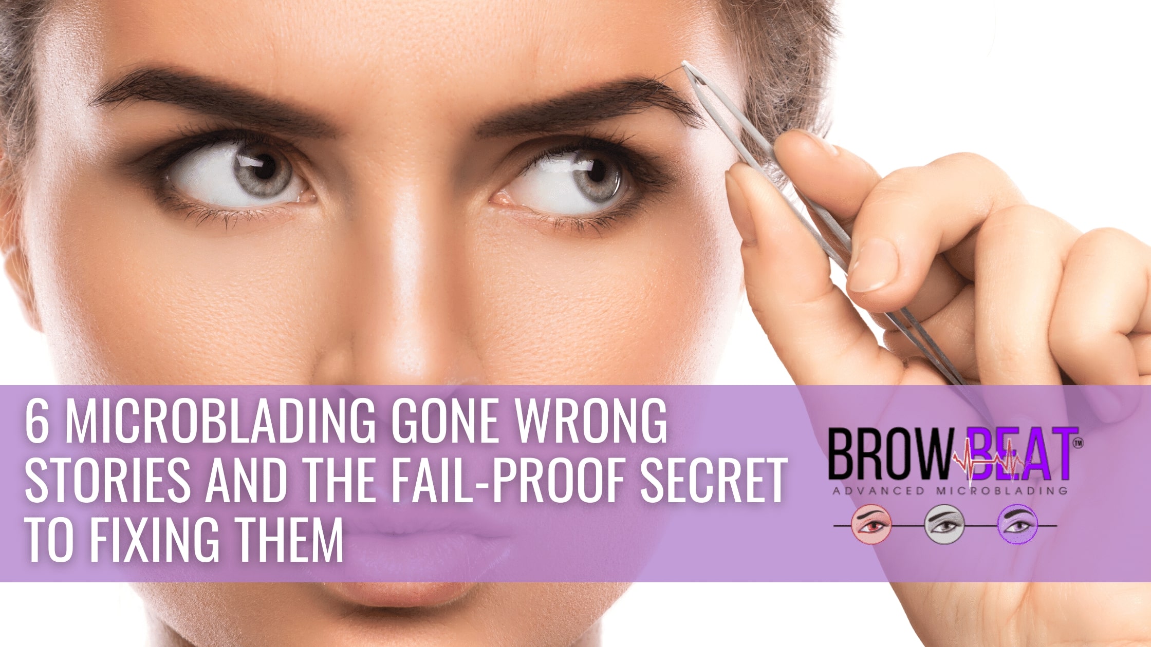 6 Microblading Gone Wrong Stories and The Fail-proof Secret to Fixing Them