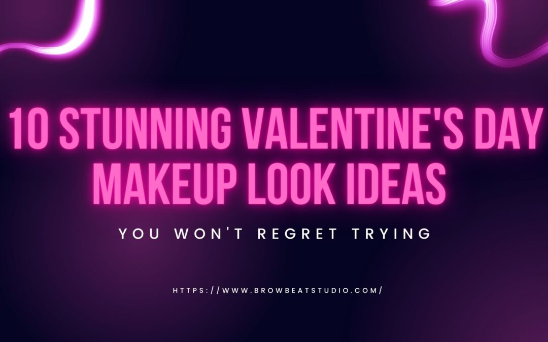 10 Stunning Valentine’s Day Makeup Look Ideas You Won’t Regret Trying